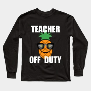 Teacher Off Duty, with White Lettering Long Sleeve T-Shirt